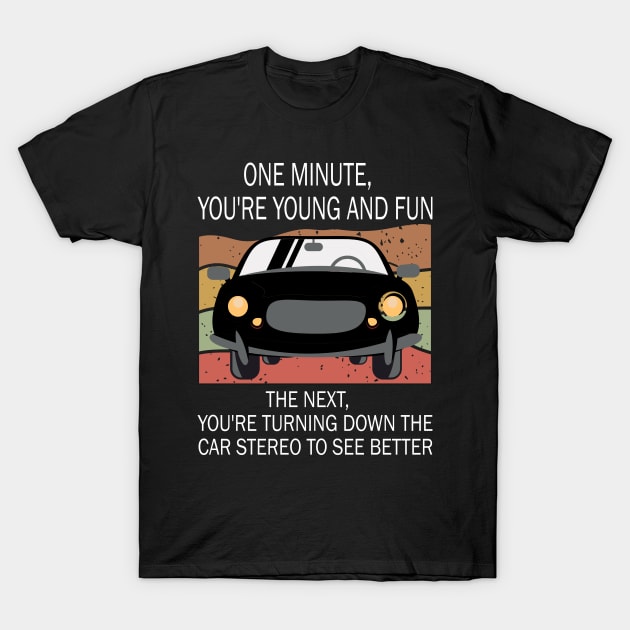 One Minute You're Young And Fun, Funny Senior Citizens Old People Gifts T-Shirt by DODG99